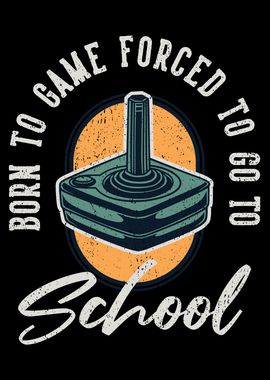 Born to Game Forced to go