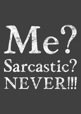 Me Sarcastic Never