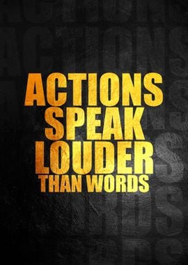 Actions Speak Louder