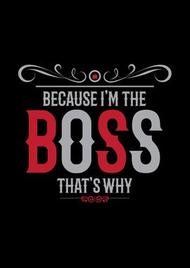 Because Im The Boss Thats