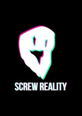 Screw Reality