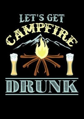 Lets Get Campfire Drunk