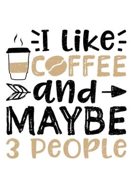 I Like Coffee And Maybe 3 