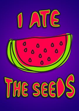 I ate watermelon seeds