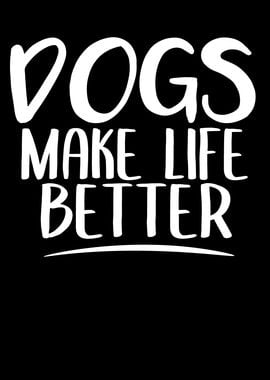 Dogs Make Life Better