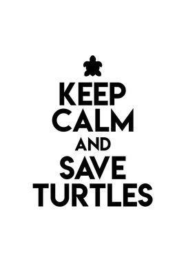 Keep Calm And Save Turtles