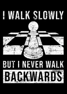 Walk Slowly But I Never Wa