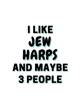 I Like Jews harps And