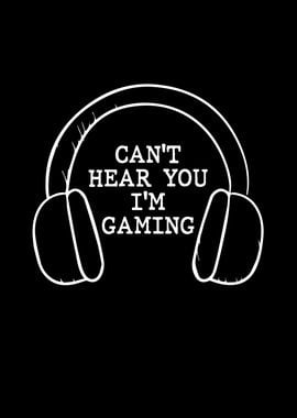 Cant Hear You Im Gaming