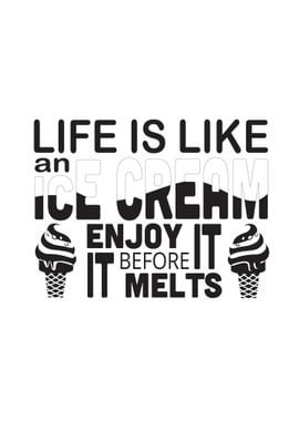 Life Is Like Ice Cream