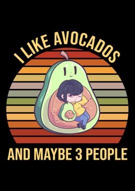 I Like avocados And Maybe 