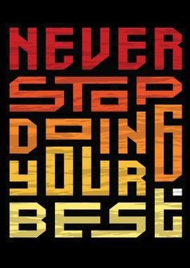 Never Stop Doing Your Best