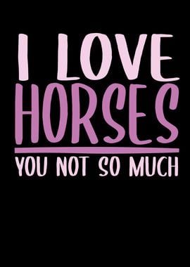 I Love Horses Riding Horse