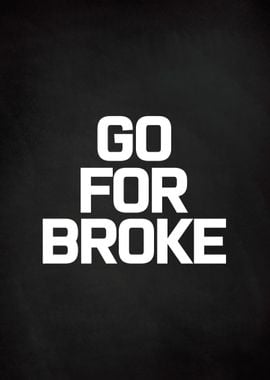 GO FOR BROKE