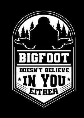 Bigfoot doesnt believe in