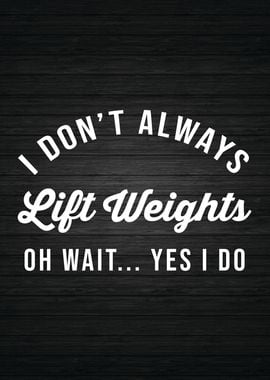 Always Lift Weights