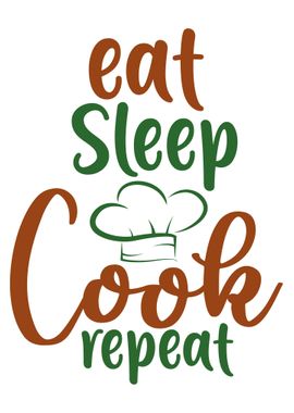 Eat Sleep Cook repeat 