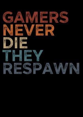 Gamers Never Die They