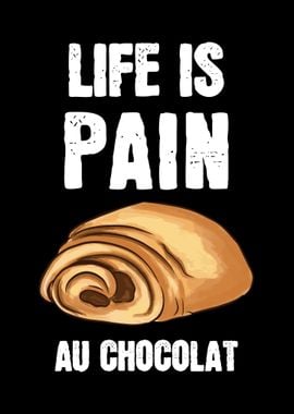 Life is Pain Au Chocolat