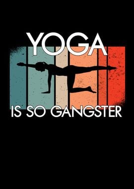 yoga is so gangster