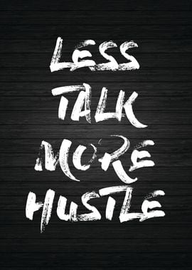 Less Talk More Hustle