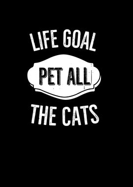 Life Goal Pet All The Cats