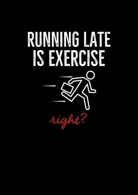 Running Late Is Exercise