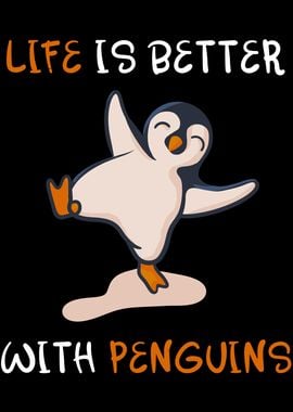 Life is better penguins