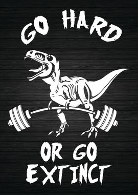 Go Hard Or Go Extinct Trex