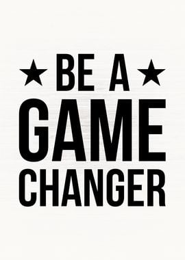 Be A Game Changer