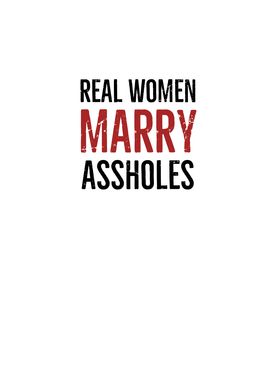 Real Women Marry Assholes