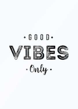 Good Vibes Only