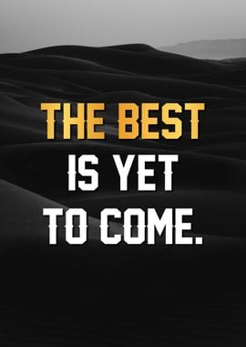 the best is yet to come