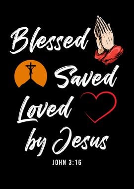 Blessed Saved Loved By