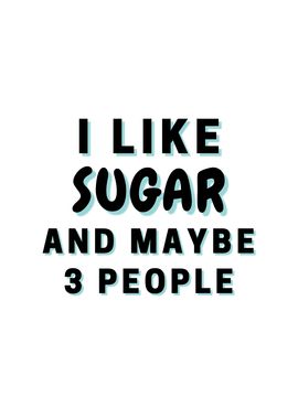 I Like Sugar And Maybe 3