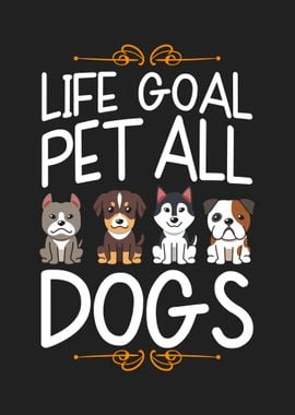 Life goal pet all dogs