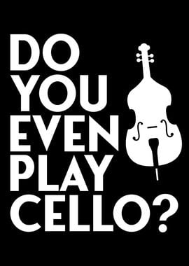 do you even play cello