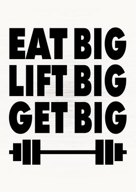 Eat Big Lift Big Get Big