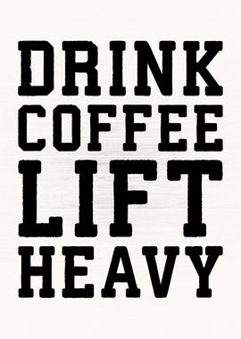 Drink Coffee Lift Heavy