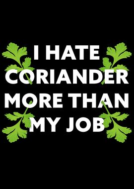 I hate Coriander my Job