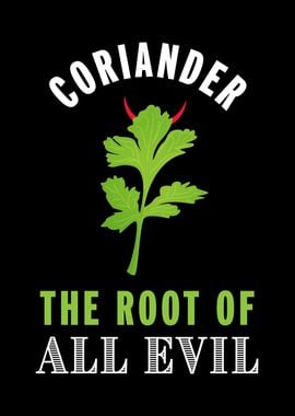 Coriander the Root of Evil