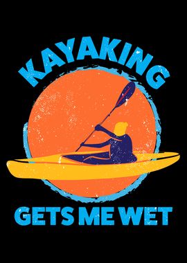 Kayaking Gets Me Wet Vintage Kayak Gifts Funny Kayaker