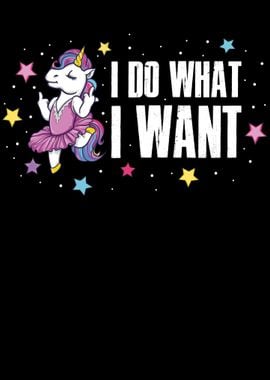 I Do What I Want Unicorn