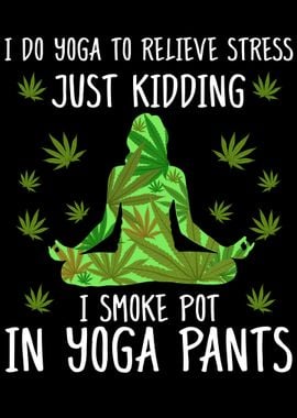 I Smoke Pot In Yoga Pants