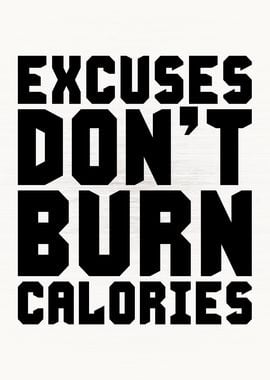 Excuses Dont Burn Calories