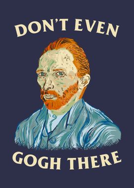 Dont Even Gogh There