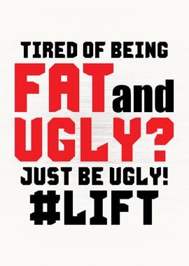 Lift vs Fat and Ugly