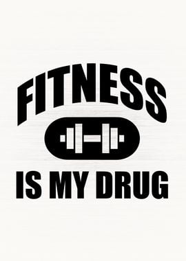 Fitness Is My Drug