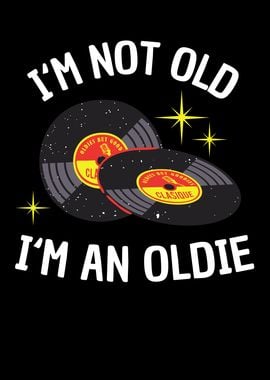 Im not Old Im an Oldie