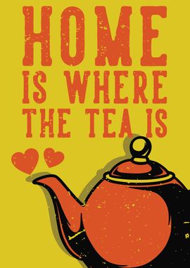 HOME IS WHERE THE TEA IS